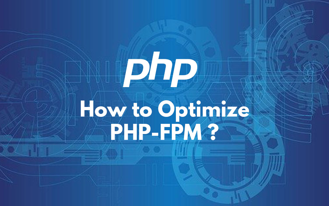 How to Optimize PHP-FPM?