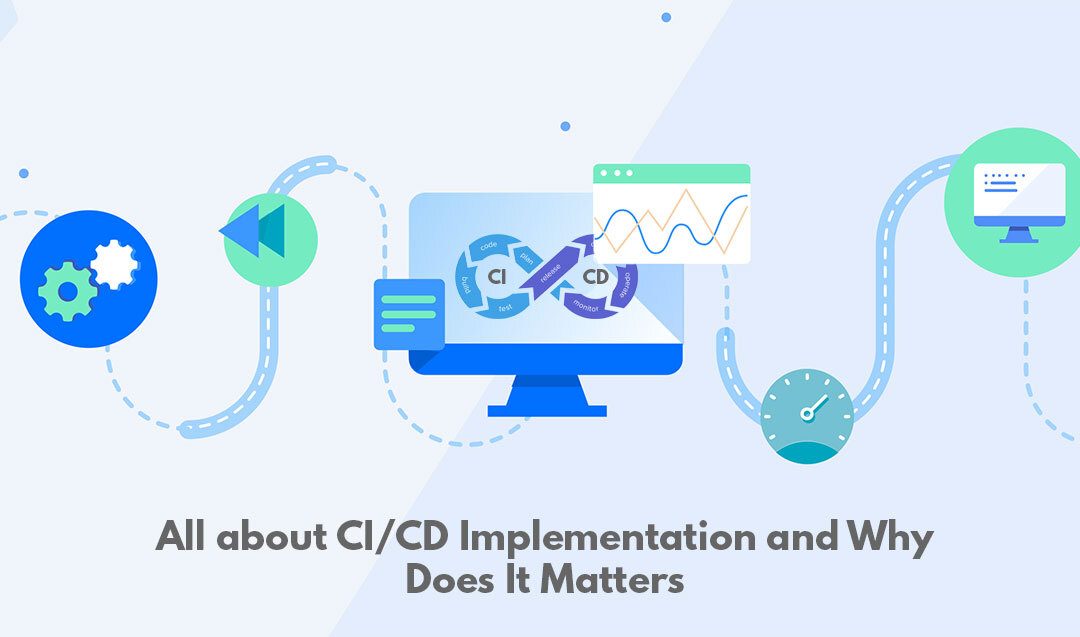 All about CI/CD Implementation and Why Does It Matter