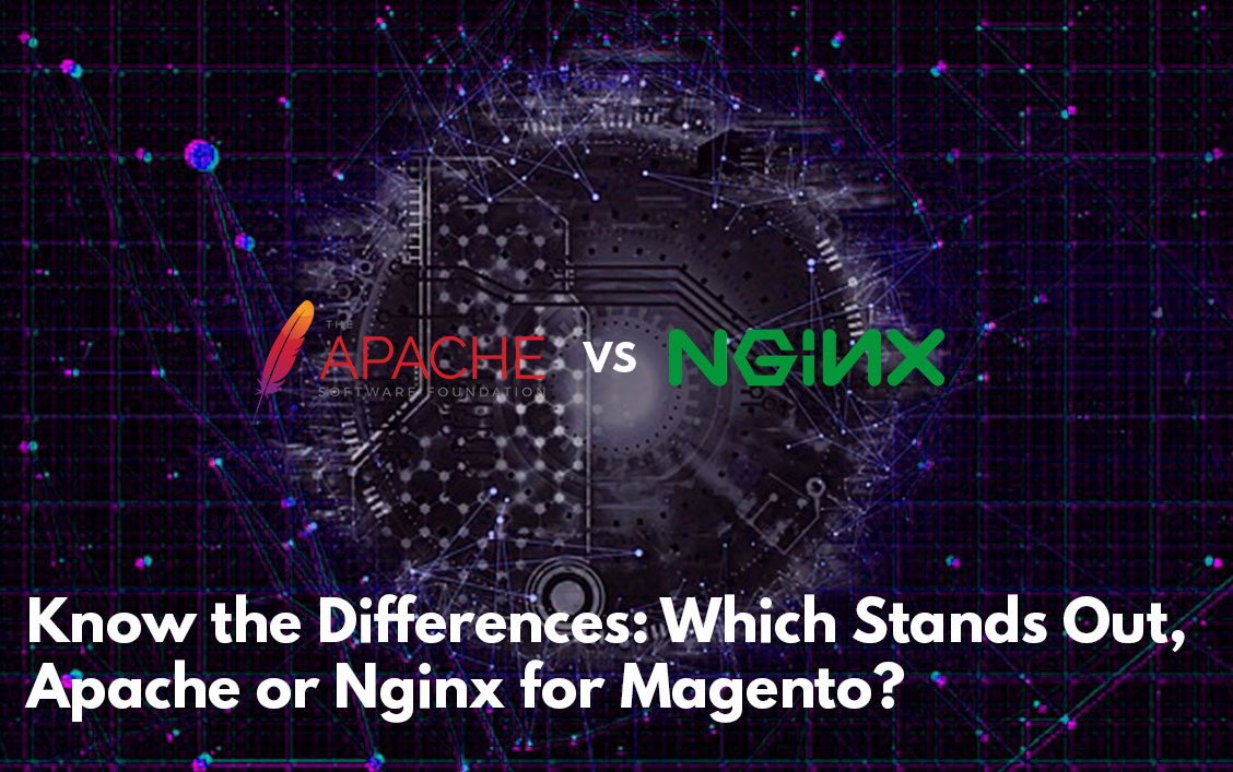 Know the Differences: Which Stands Out, Apache or Nginx for Magento?