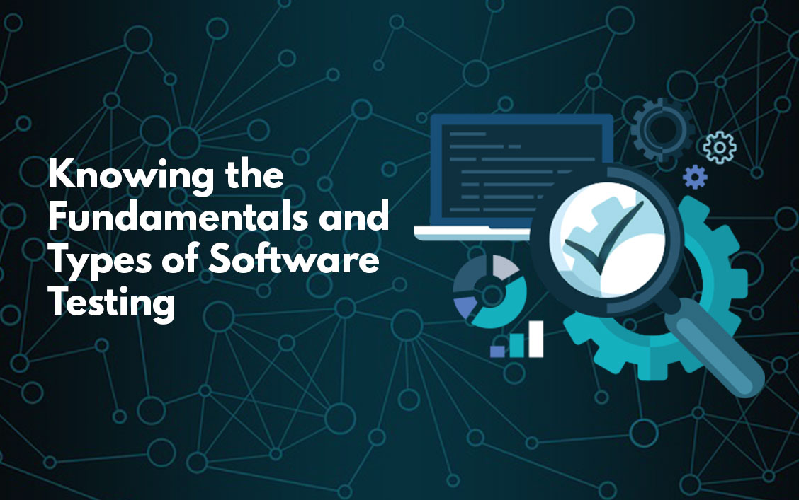 Knowing the Fundamentals and Types of Software Testing