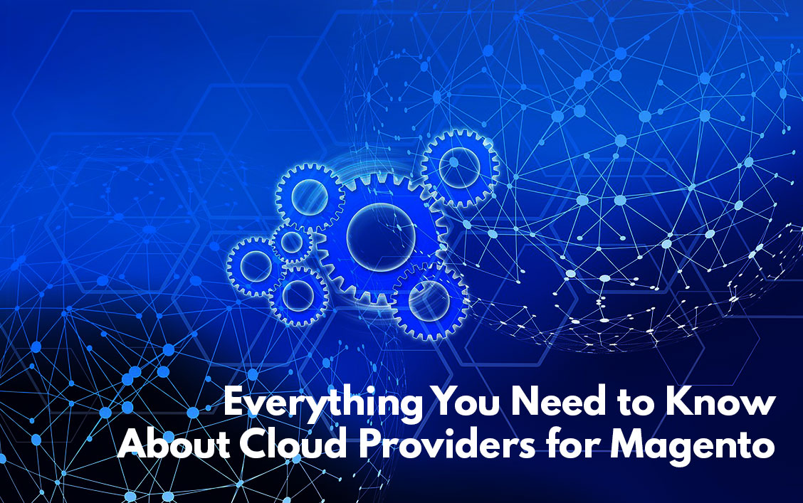 Everything You Need to Know About Cloud Providers for Magento