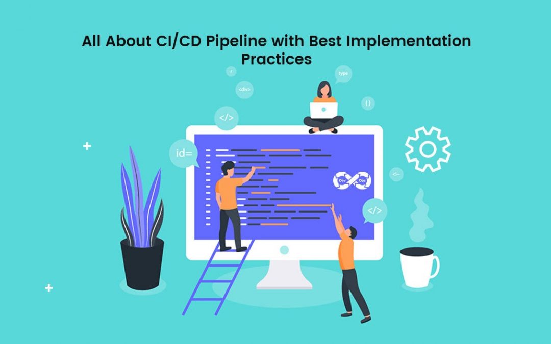 All about CI/CD Pipeline with Best Implementation Practices