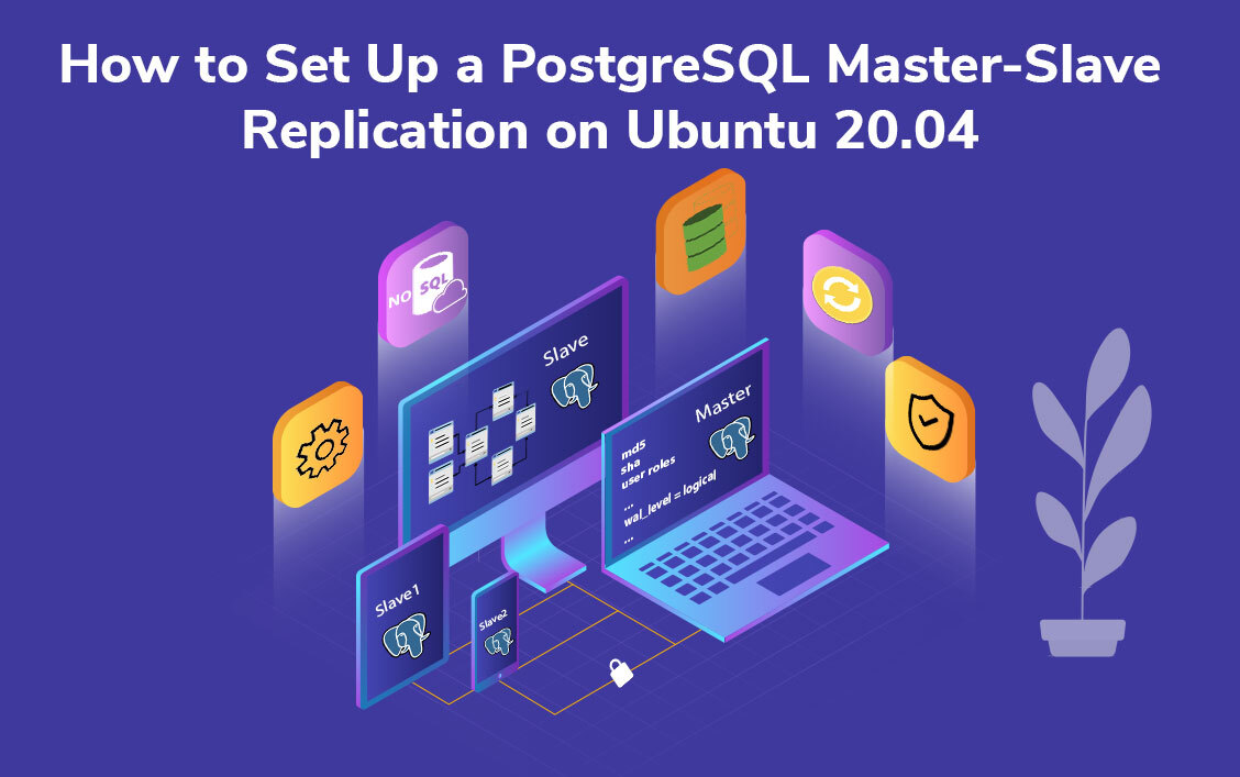 How to Set Up a PostgreSQL Master-Slave Replication on Ubuntu 20.04